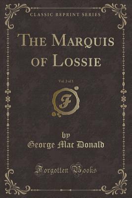 The Marquis of Lossie, Vol. 2 of 3 (Classic Reprint)