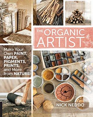 The Organic Artist: Make Your Own Paint, Paper, Pigments and Prints from Nature (Kindle Edition)