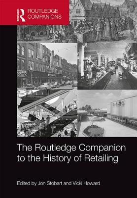 The Routledge Companion to the History of Retailing (Routledge Companions in Business, Management and Marketing)