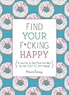 Find Your F*cking Happy by Monica Sweeney