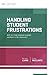 Handling Student Frustrations: How do I help students manage emotions in the classroom? (ASCD Arias)