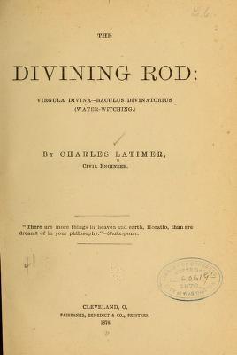 The Divining Rod: Virgula Divina-Baculus Divinatorius (Water-Witching)