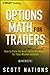 Options Math for Traders: How to Pick the Best Option Strategies for Your Market Outlook