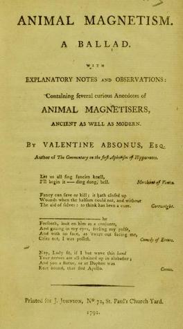 Animal Magnetism - A Ballad; with explanatory notes and observations containing several curious anecdotes of animal magnetisers, ancient as well as modern (Unknown Binding)