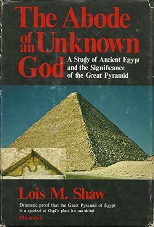 The abode of an unknown god: A study of ancient Egypt and the significance of the great pyramid (Paperback)