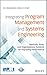 Integrating Program Management and Systems Engineering: Methods, Tools, and Organizational Systems for Improving Performance