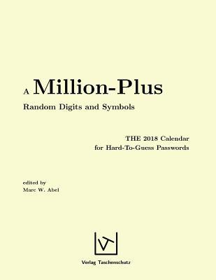 A Million-Plus Random Digits and Symbols: THE 2018 Calendar for Hard-To-Guess Passwords