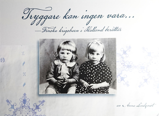 Tryggare kan ingen vara... - Finska krigsbarn i Halland berättar