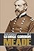 The Life and Letters of George Gordon Meade - Volume II: Gettysburg & Beyond