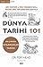 Dünya Tarihi 101; Antik Mezopotamya ve Viking Fetihlerinden Nato ve Wikileaks'e Dünya Tarihi Hakkinda Bilmeniz Gereken