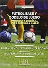 Futbol base y modelo de juego: Aprender a enseñar, para enseñar a jugar