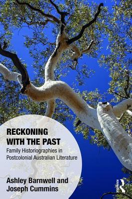 Reckoning with the Past: Family Historiographies in Postcolonial Australian Literature (Memory Studies: Global Constellations)