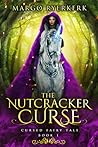 The Nutcracker Curse by Margo Ryerkerk