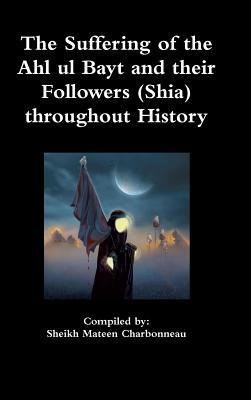 The Suffering of the Ahl ul Bayt and their Followers (Shia) throughout History
