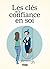 Les clés de la confiance en soi (French Edition)