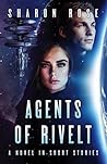 Agents of Rivelt - A Novel in Short Stories by Sharon       Rose
