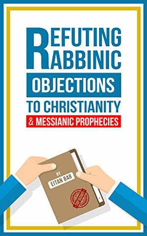 Refuting Rabbinic Objections to Christianity & Messianic Prophecies (Jewish Perspective)