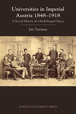 Universities in Imperial Austria 1848–1918: A Social History of a Multilingual Space (Central European Studies)