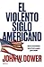 El violento siglo americano by John W. Dower El violento siglo americano by John W. Dower