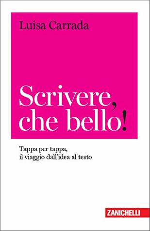 Scrivere, che bello! Tappa per tappa, il viaggio dall'idea al testo