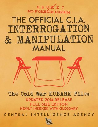 The Official CIA Interrogation & Manipulation Manual: The Cold War KUBARK Files - Updated 2014 Release, Full-Size Edition, Newly Indexed with Glossary (Carlile Intelligence Library) Large Print