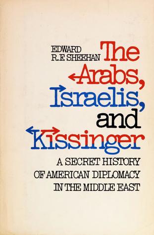 The Arabs, Israelis, and Kissinger: A secret history of American diplomacy in the Middle East (Hardcover)