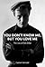 You Don't Know Me, But You Love Me by Caelum Vatnsdal