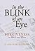 In the Blink of an Eye: Forgiveness in Black and White