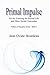 Primal Impulse: On the Yearning for Eternal Life (Politics of Integrity #3)