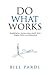 Do What Works by Bill Pardi