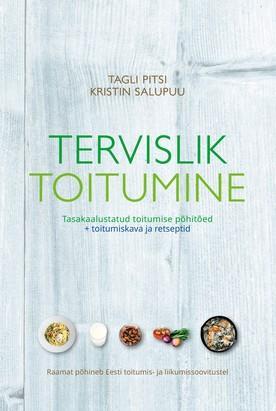Tervislik toitumine. Tasakaalustatud toitumise põhitõed + toitumiskava ja retseptid (Hardcover)