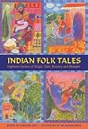 Indian Folk Tales: Eighteen Stories Of Magic, Fate, Bravery And Wonder Indian Folk Tales: Eighteen Stories Of Magic, Fate, Bravery And Wonder