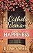 A Catholic Woman's Guide to Happiness