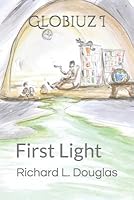 First Light Globiuz 1 By R L Douglas First Light Globiuz 1 By R L Douglas
