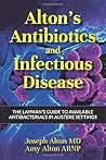 Alton's Antibiotics and Infectious Disease: The Layman's Guide to Available Antibacterials in Austere Settings Alton's Antibiotics and Infectious Disease: The Layman's Guide to Available Antibacterials in Austere Settings
