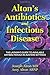 Alton's Antibiotics and Infectious Disease by Joseph Alton