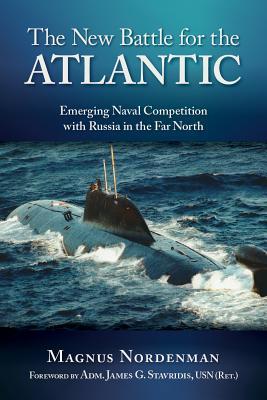 The New Battle for Atlantic: Emerging Naval Competition with Russia in the Far North (Hardcover)