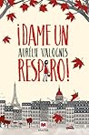 ¡Dame un respiro! by Aurélie Valognes