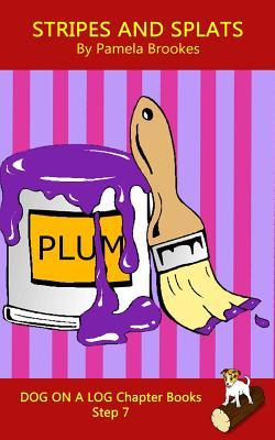 Stripes And Splats Chapter Book: Systematic Decodable Books for Phonics Readers and Folks with a Dyslexic Learning Style (DOG ON A LOG Chapter Books)
