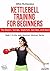 Kettlebell Training for Beg...