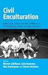 Civil Enculturation: Nation-State, School and Ethnic Difference in The Netherlands, Britain, Germany, and France Civil Enculturation: Nation-State, School and Ethnic Difference in The Netherlands, Britain, Germany, and France