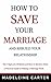 How to Save Your Marriage and Rebuild Your Relationship: 7 Signs There's a Problem and How to Resolve Them - A Practical Guide to Making a Marriage Work