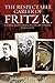 The Respectable Career of Fritz K. by Hartmut Berghoff