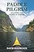 Paddle Pilgrim: Kayaking th...