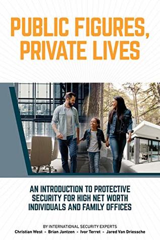 Public Figures, Private Lives: An Introduction to Protective Security for High Net Worth Individuals and Family Offices
