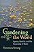 Gardening the World: Agency...