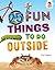 25 Fun Things to Do Outside...
