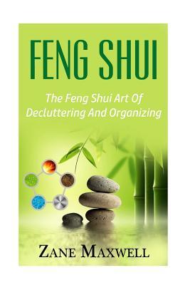 Feng Shui: The Feng Shui Art Of Decluttering And Organizing (Feng Shui Living, Feng Shui Basics, Feng Shui for Beginners)