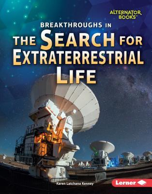 Breakthroughs in the Search for Extraterrestrial Life (Space Exploration (Alternator Books ® ))
