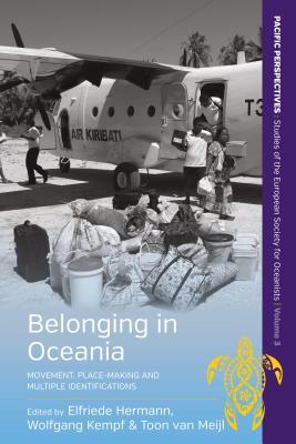 Belonging in Oceania: Movement, Place-Making and Multiple Identifications (Pacific Perspectives: Studies of the European Society for Oceanists, 3)